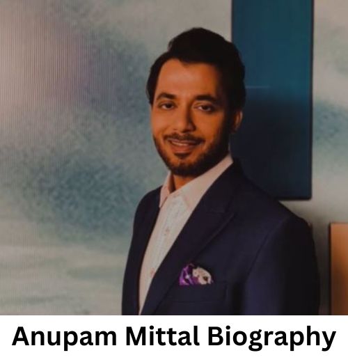 Anupam Mittal Biography